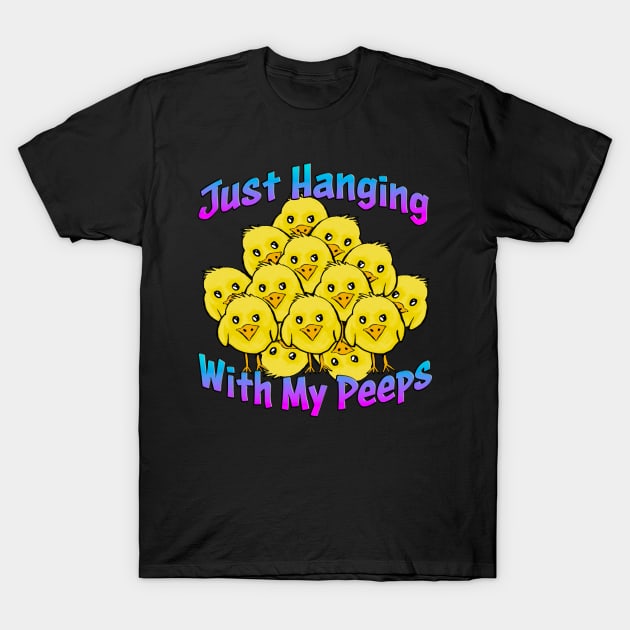 Just Hanging With My Peeps T-Shirt by Shawnsonart